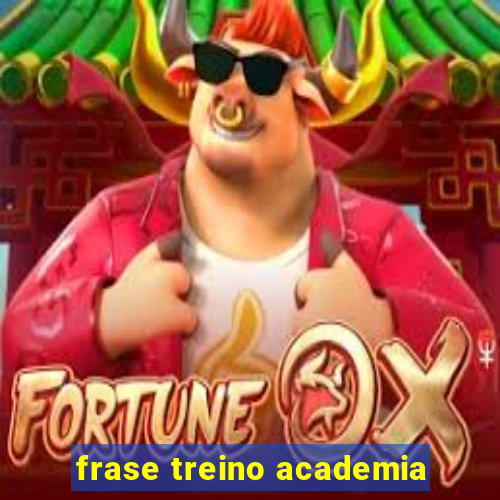 frase treino academia